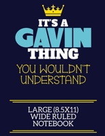 It's A Gavin Thing You Wouldn't Understand Large (8.5x11) Wide Ruled Notebook: A cute book to write in for any book lovers, doodle writers and budding authors! 1673534937 Book Cover