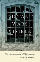 Distant Wars Visible: The Ambivalence of Witnessing 0816681309 Book Cover