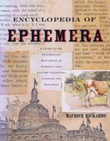 Encyclopedia of Ephemera: A Guide to the Fragmentary Documents of Everyday Life for the Collector, Curator and Historian 0415926483 Book Cover