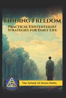 Finding Freedom: Practical Existentialist Strategies for Daily Life B0DXVVSKZC Book Cover