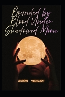 Bounded by Blood Under Shadowed Moon 1 B0GY3VMH2Y Book Cover