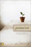 Spiritual Arts: Mastering the Disciplines for a Rich Spiritual Life 0310273242 Book Cover
