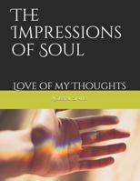 The Impressions of Soul: Love of my Thoughts 1790608457 Book Cover