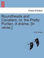 Roundheads and Cavaliers; or, the Pretty Puritan. A drama. [In verse.] 1241070946 Book Cover