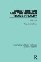 Great Britain and the German Trade Rivalry: 1875-1914 0367246015 Book Cover