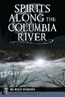 Spirits along the Columbia River (Haunted America) 1467150568 Book Cover