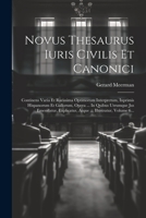 Novus Thesaurus Iuris Civilis Et Canonici: Continens Varia Et Rarissima Optimorum Interpretum, Inprimis Hispanorum Et Gallorum, Opera ... In Quibus ... ... Illustratur, Volume 6... 1021819840 Book Cover