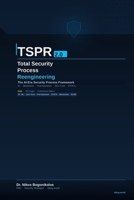 TSPR 2.0 Total Security Process Reengineering: The Theory & Methodology for the Age of Artificial Intelligence, Blockchain & Post-Quantum Security B0H1KN5J23 Book Cover