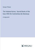 The Vedanta-Sutras; Sacred Books of the East, With the Commentary By Ramanuja: in large print 3368364642 Book Cover