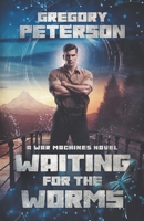 Waiting for the Worms: A War Machines Novel (The War Machines Chronicles) B0C1JB5JXF Book Cover