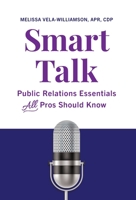 Smart Talk: Public Relations Essentials All Pros Should Know 1544532474 Book Cover