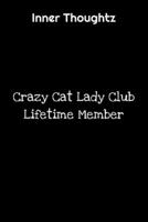 Inner Thoughtz: Crazy Cat Lady Club. Lifetime Member: 100 Page Lined Notebook 1702059286 Book Cover