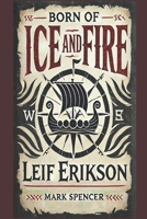 Born of Ice and Fire: Leif Erikson B0DT6X8DYT Book Cover