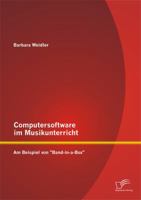 Computersoftware im Musikunterricht: Am Beispiel von "Band-in-a-Box" 3842897952 Book Cover