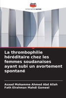La thrombophilie héréditaire chez les femmes soudanaises ayant subi un avortement spontané (French Edition) 6209742394 Book Cover
