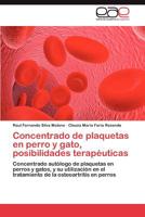 Concentrado de plaquetas en perro y gato, posibilidades terapéuticas: Concentrado autólogo de plaquetas en perros y gatos, y su utilización en el ... la osteoartritis en perros 3659030023 Book Cover