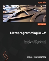 Metaprogramming in C#: Automate your .NET development and simplify overcomplicated code 1837635420 Book Cover
