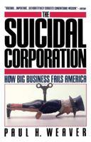 The Suicidal Corporation / Paul H. Weaver 0671523783 Book Cover