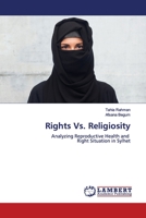 Rights Vs. Religiosity: Analyzing Reproductive Health and Right Situation in Sylhet 6202012951 Book Cover