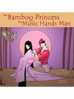 The Bamboo Princess and the Music Hands Man: Based on The Bamboo Cutter's Tale 1434365115 Book Cover