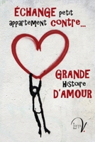 Echange petit appartement contre grande histoire d'amour (French Edition) 1692811770 Book Cover