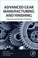 Advanced Gear Manufacturing and Finishing: Classical and Modern Processes 0128044608 Book Cover