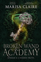 Broken Wand Academy: Episode 3: A Hidden Truth 1709655933 Book Cover