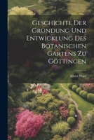 Geschichte der Gründung und Entwicklung des botanischen Gartens zu Göttingen 1022706373 Book Cover