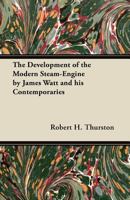 The Development of the Modern Steam-Engine by James Watt and his Contemporaries 1447446887 Book Cover