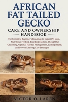 AFRICAN FAT-TAILED GECKO: The Complete Beginner’s Roadmap to Expert Pet Care, Nutritious Feeding, Breeding Mastery, Thoughtful Grooming, Optimal ... Health, and Proven Lifelong Care Strategies B0FXMJ5ZXQ Book Cover