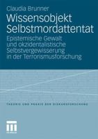 Wissensobjekt Selbstmordattentat: Epistemische Gewalt Und Okzidentalistische Selbstvergewisserung in Der Terrorismusforschung 353116810X Book Cover