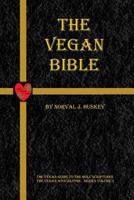 The Vegan Bible: The Vegan Guide to the Holy Scriptures 1537260812 Book Cover