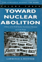 Toward Nuclear Abolition: A History of the World Nuclear Disarmament Movement, 1971-Present (Stanford Nuclear Age Series) 0804748624 Book Cover