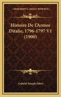 Histoire De L'Armee Ditalie, 1796-1797 V1 (1900) 1167704347 Book Cover