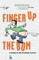 Finger up the Bum: A Guide to My Prostate Cancer 0995278709 Book Cover