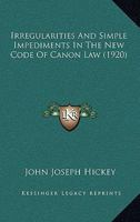 Irregularities and Simple Impediments in the New Code of Canon Law 1475226918 Book Cover