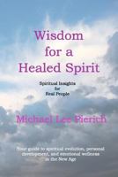 Wisdom for a Healed Spirit: Spiritual Insights for Real People. 1463748086 Book Cover