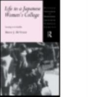 Life in a Japanese Women's College: Learning to be Ladylike (Nissan Institute Routledge Japanese Studies Series) 0415867924 Book Cover