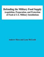 Defending the Military Food Supply: Acquisition, Preparation, and Protection of Food at U.S. Military Installations 1478147776 Book Cover