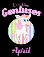 Creative Geniuses Are Born In April: Unicorn Sketchbook 135 Sheets 1724876384 Book Cover