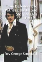 From DEA Agent to Witness: the Untold Story of Elvis Presley B0CL6GLHKH Book Cover