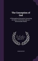 The Conception Of God: A Philosophical Discussion Concerning The Nature Of The Divine Idea As A Demonstrable Reality 1428603085 Book Cover