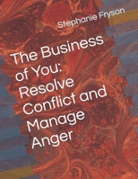 The Business of You: Resolve Conflict and Manage Anger B0C5PG99LB Book Cover