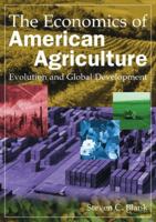 The Economics of American Agriculture: Evolution and Global Development 0765622289 Book Cover