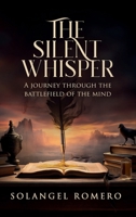 The Silent Whisper: A Journey Through the Battlefield of the Mind B0GSXPL8GN Book Cover