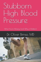 Stubborn High Blood Pressure: What You're Missing (and Why it Matters) B0H15LTV7N Book Cover