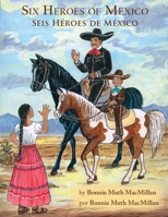 Six Heroes of Mexico / Seis Héroes de México 1935914952 Book Cover