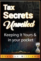 Tax Secrets Unveiled: Keeping It Yours & In Your Pocket B0CWDZ11L6 Book Cover