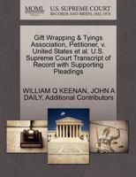 Gift Wrapping & Tyings Association, Petitioner, v. United States et al. U.S. Supreme Court Transcript of Record with Supporting Pleadings 1270697587 Book Cover