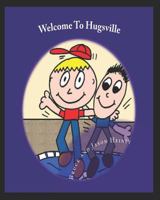 Welcome To Hugsville 1983229016 Book Cover